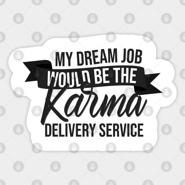 My Dream Job Would Be The Karma Delivery Service Sticker by Mr_tee